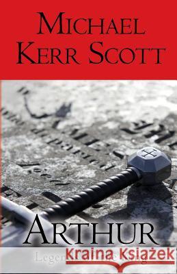 Arthur: Legends of the King Michael Kerr Scott 9781909771215 Albert Bridge Books - książka