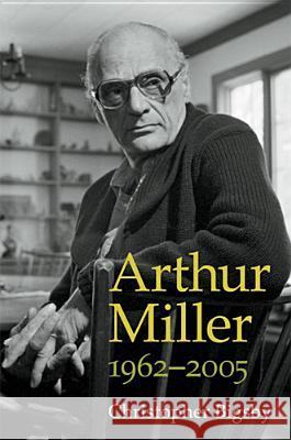 Arthur Miller, 1962-2005 Christopher Bigsby 9780472035748 University of Michigan Press - książka