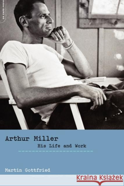 Arthur Miller: His Life and Work Martin Gottfried 9780306813771 Da Capo Press - książka