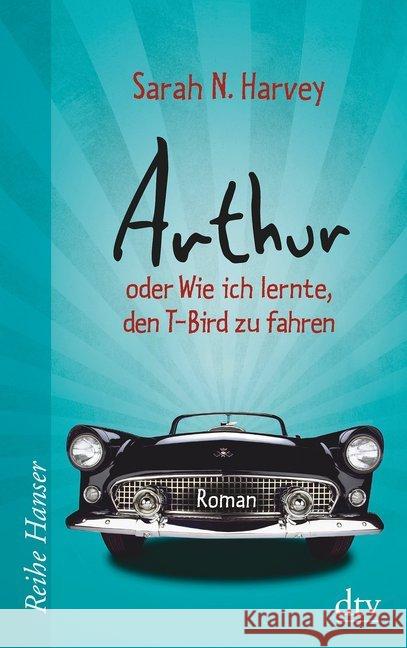 Arthur oder Wie ich lernte, den T-Bird zu fahren : Roman Harvey, Sarah N. 9783423626040 DTV - książka