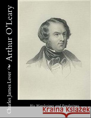 Arthur O'Leary: His Wanderings and Ponderings in Many Lands Charles James Lever 9781517639419 Createspace - książka