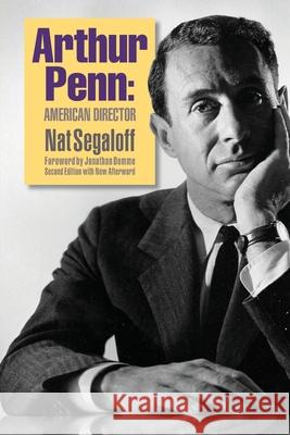Arthur Penn: American Director (Second Edition) Nat Segaloff Jonathan Demme 9781629335698 BearManor Media - książka