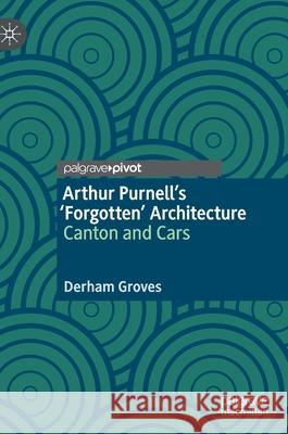Arthur Purnell's 'Forgotten' Architecture: Canton and Cars Groves, Derham 9783030435226 Palgrave Pivot - książka