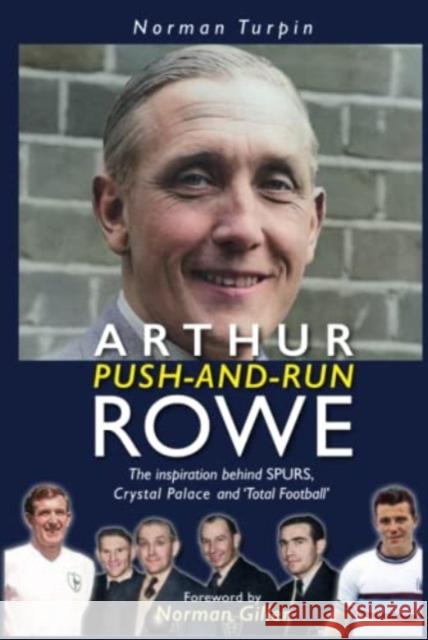 Arthur Push-and-Run Rowe: The Inspiration behind SPURS, Crystal Palace and 'Total Football' Norman Turpin 9781915616005 Empire Publications Ltd - książka