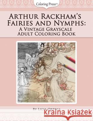 Arthur Rackham's Fairies and Nymphs: A Vintage Grayscale Adult Coloring Book Ligia Ortega 9781530976379 Createspace Independent Publishing Platform - książka