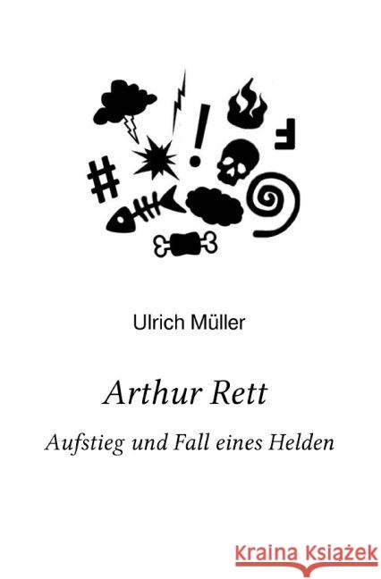 Arthur Rett - Aufstieg und Fall eines Helden Müller, Ulrich 9783741837869 epubli - książka