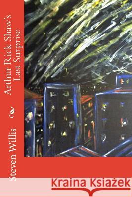 Arthur Rick Shaw's Last Surprise Steven Willis 9781505890969 Createspace - książka