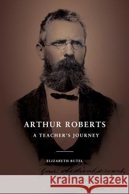 Arthur Roberts: A Teacher's Journey Elizabeth Butel 9781925416374 ETT Imprint - książka