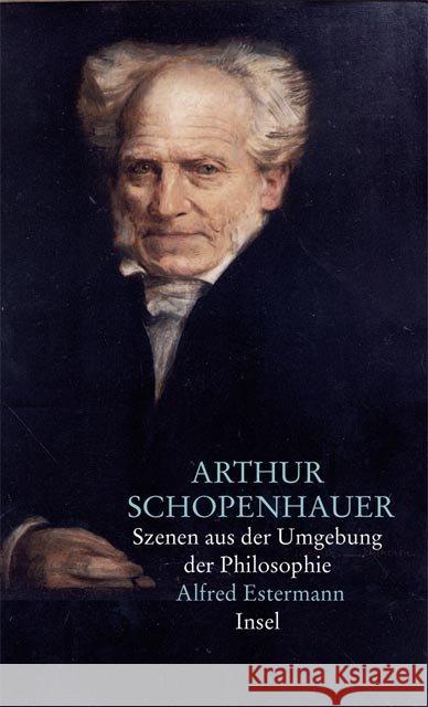 Arthur Schopenhauer : Szenen aus der Umgebung der Philosophie Estermann, Alfred 9783458170389 Insel Verlag - książka