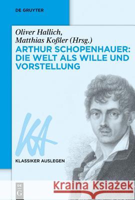 Arthur Schopenhauer: Die Welt ALS Wille Und Vorstellung Hallich, Oliver 9783050050546 De Gruyter (A) - książka