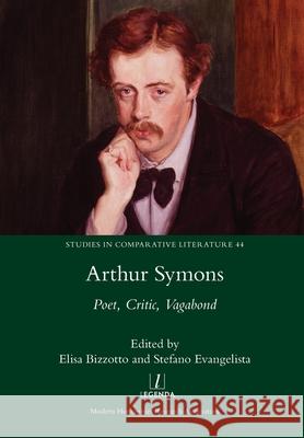 Arthur Symons: Poet, Critic, Vagabond Elisa Bizzotto, Stefano Evangelista 9781781884980 Legenda - książka