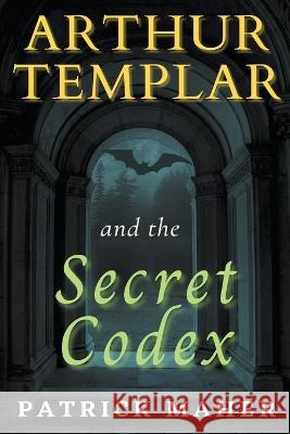 Arthur Templar and the Secret Codex Patrick Maher   9798223956389 Patrick Maher - książka