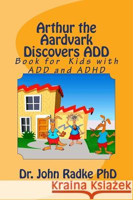 Arthur The Aardvark Discovers ADD: Help Book for Children with ADD and ADHD Radke, John W. 9781984912589 Createspace Independent Publishing Platform - książka