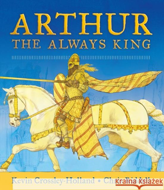 Arthur: The Always King Crossley-Holland, Kevin 9781406378436 Walker Books Ltd - książka