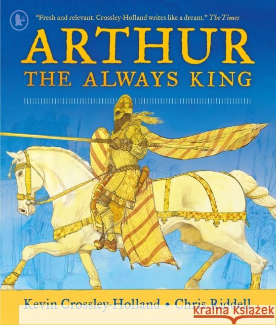 Arthur: The Always King Kevin Crossley-Holland 9781529523133 Walker Books Ltd - książka