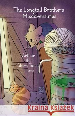 Arthur the Short Tailed Hero: The Longtial Brothers Misadventures Laurie J. Carmichael Daisy Belle Kling 9781069058935 Honeybunny D Publishing - książka