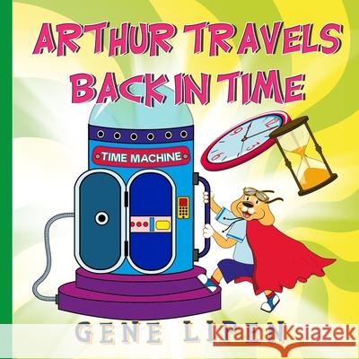 Arthur travels Back in Time: Book for kids who love adventure Gene Lipen Jennifer Rees Judith Sa 9781950904204 Gene Lipen - książka