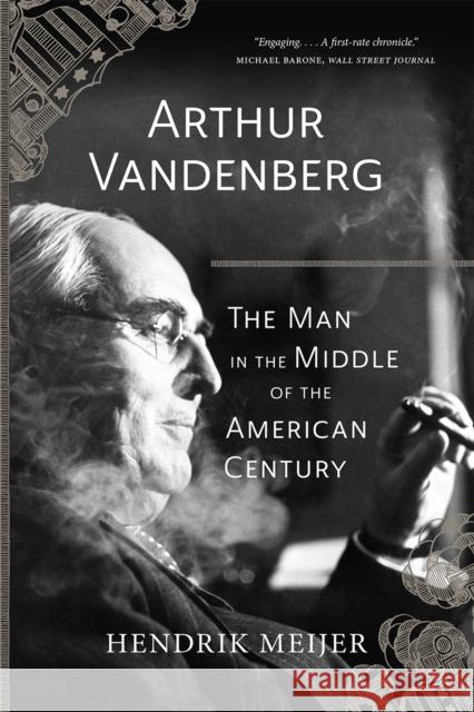 Arthur Vandenberg: The Man in the Middle of the American Century Hendrik Meijer 9780226682037 University of Chicago Press - książka