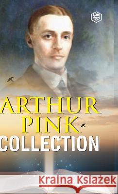 Arthur W. Pink Collection: The Attributes of God, The Holy Spirit, The Sovereignty of God, The Life of Elijah & The Seven Sayings of the Saviour Arthur Pink 9789394112216 Sanage Publishing House - książka