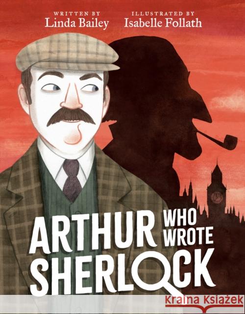 Arthur Who Wrote Sherlock Linda Bailey Isabelle Follath 9780735269255 Tundra Books (NY) - książka