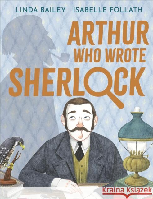 Arthur Who Wrote Sherlock: The True Story of Arthur Conan Doyle Linda Bailey 9781839132995 Andersen Press Ltd - książka