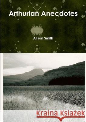 Arthurian Anecdotes Alison Smith 9781291530186 Lulu.com - książka