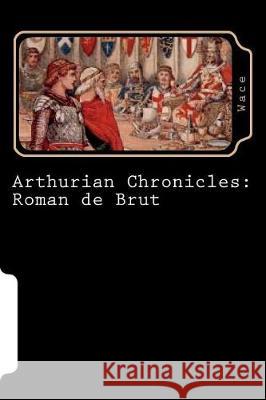 Arthurian Chronicles: Roman de Brut Wace 9781724452184 Createspace Independent Publishing Platform - książka