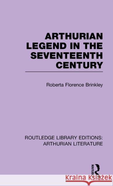 Arthurian Legend in the Seventeenth Century Roberta Florence Brinkley 9781138778474 Routledge - książka