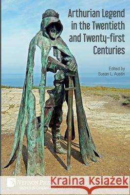 Arthurian Legend in the Twentieth and Twenty-first Centuries Susan L Austin 9781648893629 Vernon Press - książka