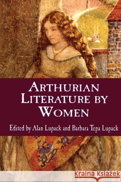 Arthurian Literature by Women: An Anthology Lupack, Alan 9780815334835 Garland Publishing - książka