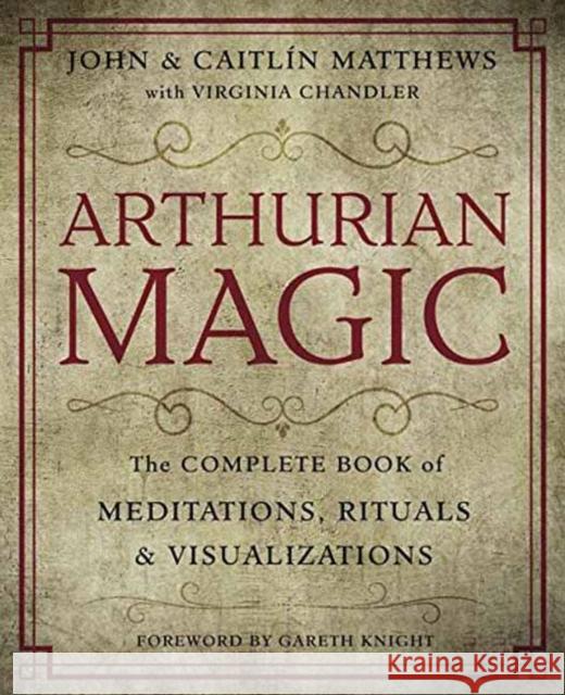 Arthurian Magic: The Complete Book of Meditations, Rituals and Visualizations Caitlin Matthews 9780738750569 Llewellyn Publications - książka