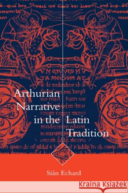 Arthurian Narrative in the Latin Tradition Sian Echard Alastair Minnis Patrick Boyde 9780521021524 Cambridge University Press - książka