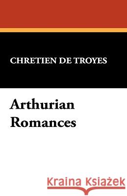 Arthurian Romances Chretien D 9781434470607  - książka