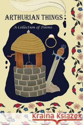 Arthurian Things: A Collection of Poems Melissa Ridley Elmes 9781652488514 Independently Published - książka