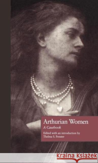 Arthurian Women: A Casebook Fenster, Thelma S. 9780815306238 Garland Publishing - książka