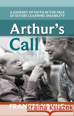 Arthur's Call: A Journey of Faith in the Face of Severe Learning Disability Young, Frances 9780281070459 SPCK - książka