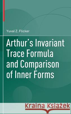 Arthur's Invariant Trace Formula and Comparison of Inner Forms Yuval Flicker 9783319315911 Birkhauser - książka