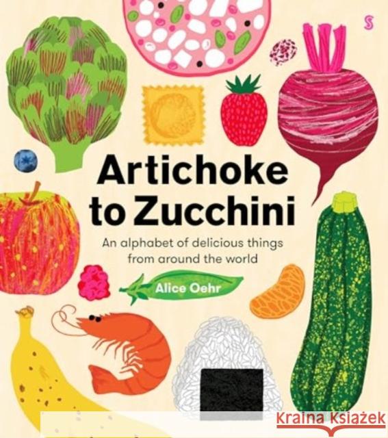 Artichoke to Zucchini: an alphabet of delicious things from around the world Alice Oehr 9781915590688 Scribe Publications - książka