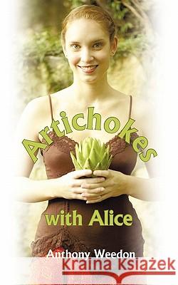 Artichokes with Alice Anthony Weedon 9781449034597 Authorhouse - książka