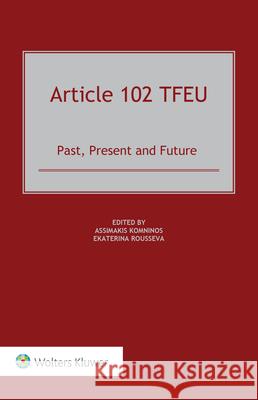 Article 102 TFEU: Past, Present and Future Ekaterina Rousseva Assimakis Komninos 9789403506999 Kluwer Law International - książka