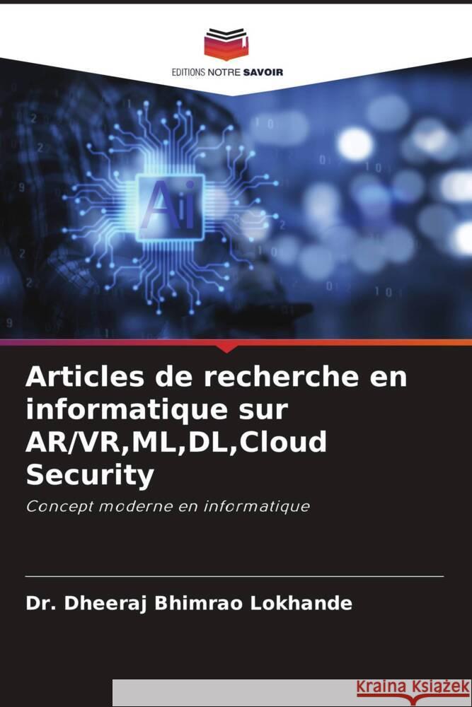 Articles de recherche en informatique sur AR/VR, ML, DL, Cloud Security Dheeraj Bhimrao Lokhande 9786208158842 Editions Notre Savoir - książka