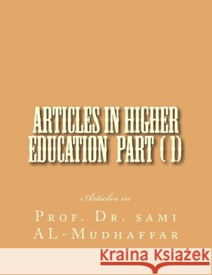 Articles in Higher Education Parts ( 1)(11) Sami a. Al-Mudhaffa 9781519106650 Createspace Independent Publishing Platform - książka