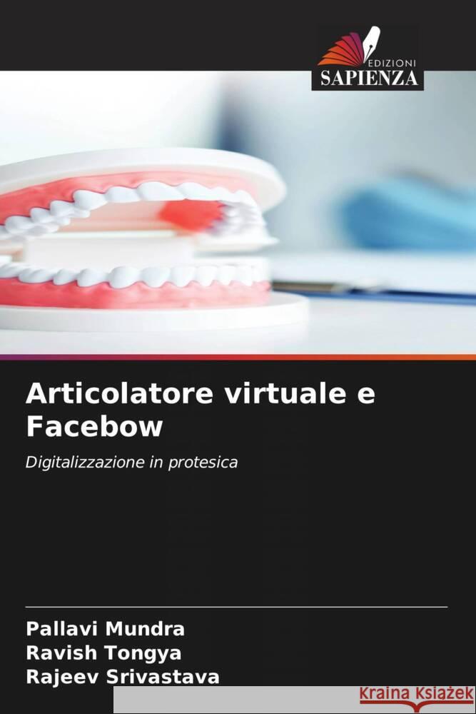 Articolatore virtuale e Facebow Mundra, Pallavi, Tongya, Ravish, Srivastava, Rajeev 9786204347943 Edizioni Sapienza - książka