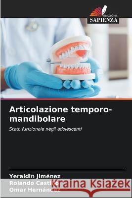 Articolazione temporo-mandibolare Yeraldin Jimenez Rolando Castillo Omar Hernandez 9786205962978 Edizioni Sapienza - książka