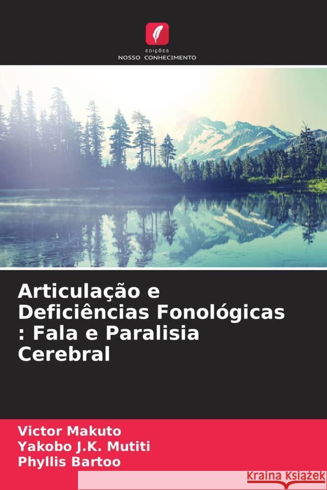 Articulação e Deficiências Fonológicas : Fala e Paralisia Cerebral Makuto, Victor, J.K. Mutiti, Yakobo, Bartoo, Phyllis 9786204436678 Edições Nosso Conhecimento - książka