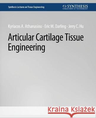 Articular Cartilage Tissue Engineering Kyriacos Athanasiou Eric M. Darling Jerry C. Hu 9783031014505 Springer International Publishing AG - książka