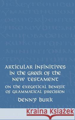 Articular Infinitives in the Greek of the New Testament: On the Exegetical Benefit of Grammatical Precision Burk, Denny 9781905048410 Sheffield Phoenix Press Ltd - książka