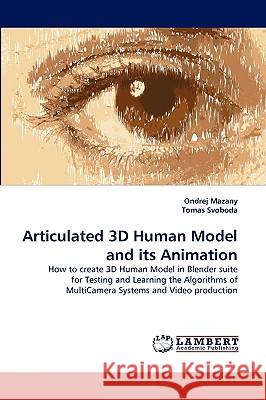 Articulated 3D Human Model and its Animation Ondrej Mazany, Tomas Svoboda 9783838315607 LAP Lambert Academic Publishing - książka