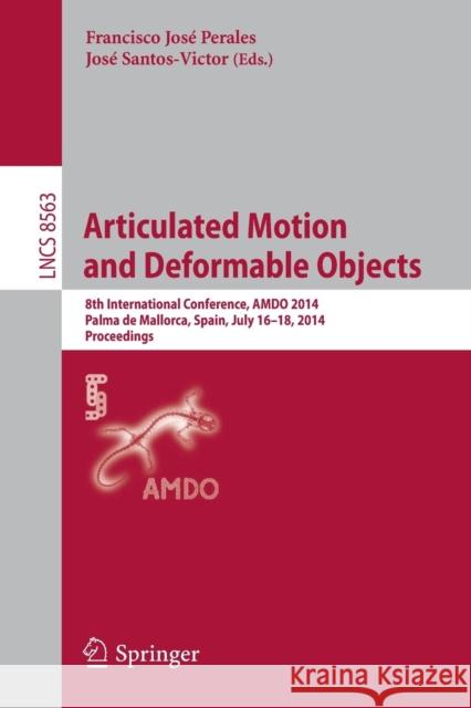 Articulated Motion and Deformable Objects: 8th International Conference, Amdo 2014, Palma de Mallorca, Spain, July 16-18, 2014, Proceedings Perales, Francisco José 9783319088488 Springer - książka