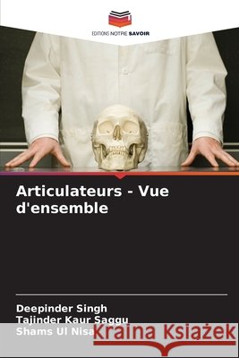 Articulateurs - Vue d'ensemble Singh, Deepinder, Saggu, Tajinder Kaur, Nisa, Shams Ul 9786208718893 Editions Notre Savoir - książka